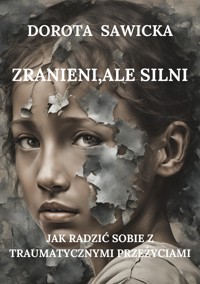 Zranieni, ale silni - Sawicka Dorota - E-Book