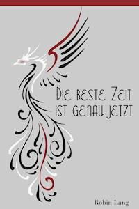 Die beste Zeit ist genau jetzt - Robin Lang - E-Book