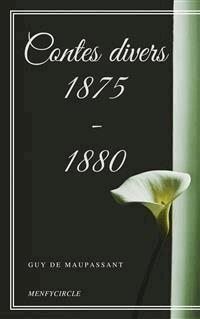 Contes divers 1875 - 1880 - Guy de Maupassant - E-Book