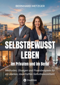 Selbstbewusst leben - Im Privaten und im Beruf - Bernhard Metzger - E-Book
