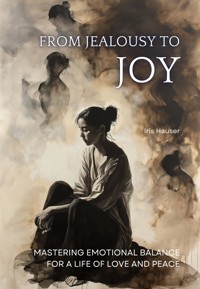 From Jealousy to Joy - Iris Hauser - E-Book