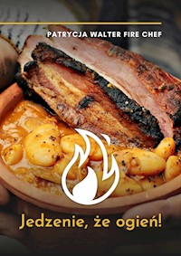 Jedzenie, że ogień! - Patrycja Walter - E-Book