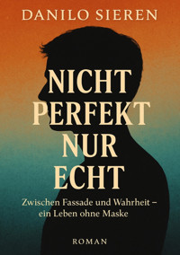 Nicht Perfekt nur Echt - Danilo Sieren - E-Book