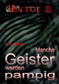 HORROR Buchausgabe 003: Manche Geister werden pampig - W. A. Castell - E-Book