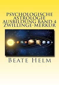 Psychologische Astrologie - Ausbildung Band 4 Zwillinge - Merkur - Beate Helm - E-Book