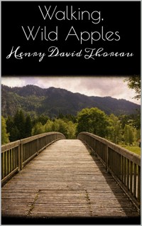 Walking, Wild Apples - Henry David Thoreau - E-Book