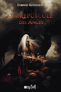 Le Crépuscule des Anges - Corinne Guitteaud - E-Book