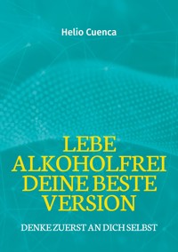 Lebe Alkoholfrei deine beste Version - Helio Cuenca - E-Book