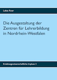 Die Ausgestaltung der Zentren für Lehrerbildung in Nordrhein-Westfalen - Lukas Roer - E-Book