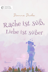 Rache ist süß, Liebe ist süßer - Dianne Drake - E-Book