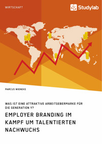Employer Branding im Kampf um talentierten Nachwuchs. Was ist eine attraktive Arbeitgebermarke für die Generation Y? - Marcus Wieneke - E-Book