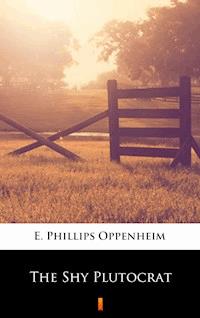The Shy Plutocrat - E. Phillips Oppenheim - E-Book