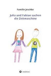 Julia und Fabian suchen die Zeitmaschine - Familie Jeschke - E-Book