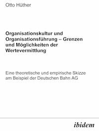 Organisationskultur und Organisationsführung – Möglichkeiten und Grenzen der Wertevermittlung - Otto Hüther - E-Book