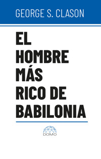 El hombre más rico de Babilonia - George S. Clason - E-Book