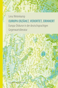 Europa erzählt, verortet, erinnert - Lena Wetenkamp - E-Book