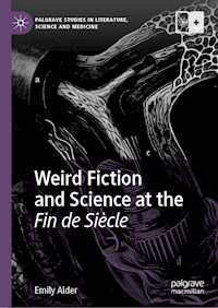 Weird Fiction and Science at the Fin de Siècle - Emily Alder - E-Book
