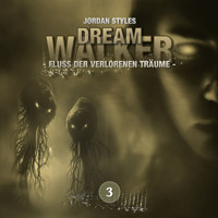 Dreamwalker, Folge 3: Fluss der verlorenen Träume (Ungekürzt) - Jordan Styles - Hörbuch