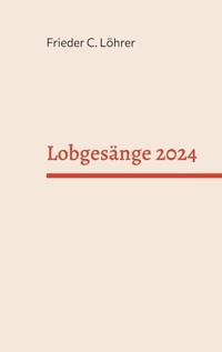 Lobgesänge 2024 - Frieder C. Löhrer - E-Book