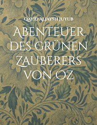 Abenteuer des grünen Zauberers von Oz - Qayid Aljaysh Juyub - E-Book