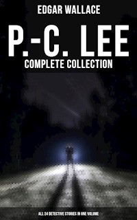 P.-C. Lee: Complete Collection (All 24 Detective Stories in One Volume) - Edgar Wallace - E-Book