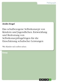 Das schulbezogene Selbstkonzept von Kindern und Jugendlichen. Entwicklung und Bedeutung von Selbstkonzeptfragebögen für die Einschätzung schulischer Leistungen - Andre Engel - E-Book