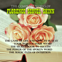 The Complete Works of Florence Scovel Shinn - Florence Scovel Shinn - Hörbuch