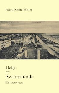 Helga aus Swinemünde - Helga Weiser - E-Book
