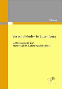 Vorschulkinder in Luxemburg: Untersuchung zur motorischen Leistungsfähigkeit - V. Majerus - E-Book