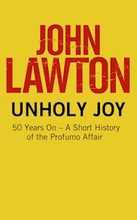 Unholy Joy: 50 Years On - A Short History of the Profumo Affair - John Lawton - E-Book