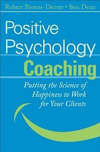 Positive Psychology Coaching - Robert Biswas-Diener - E-Book