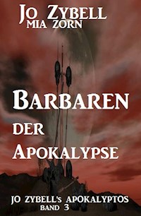 Barbaren der Apokalypse: Jo Zybell's Apokalyptos Band 3 - Jo Zybell - E-Book