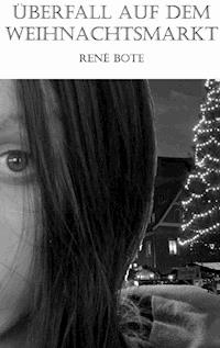 Überfall auf dem Weihnachtsmarkt - René Bote - E-Book