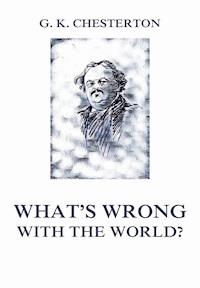 What's wrong with the world? - Gilbert Keith Chesterton - E-Book