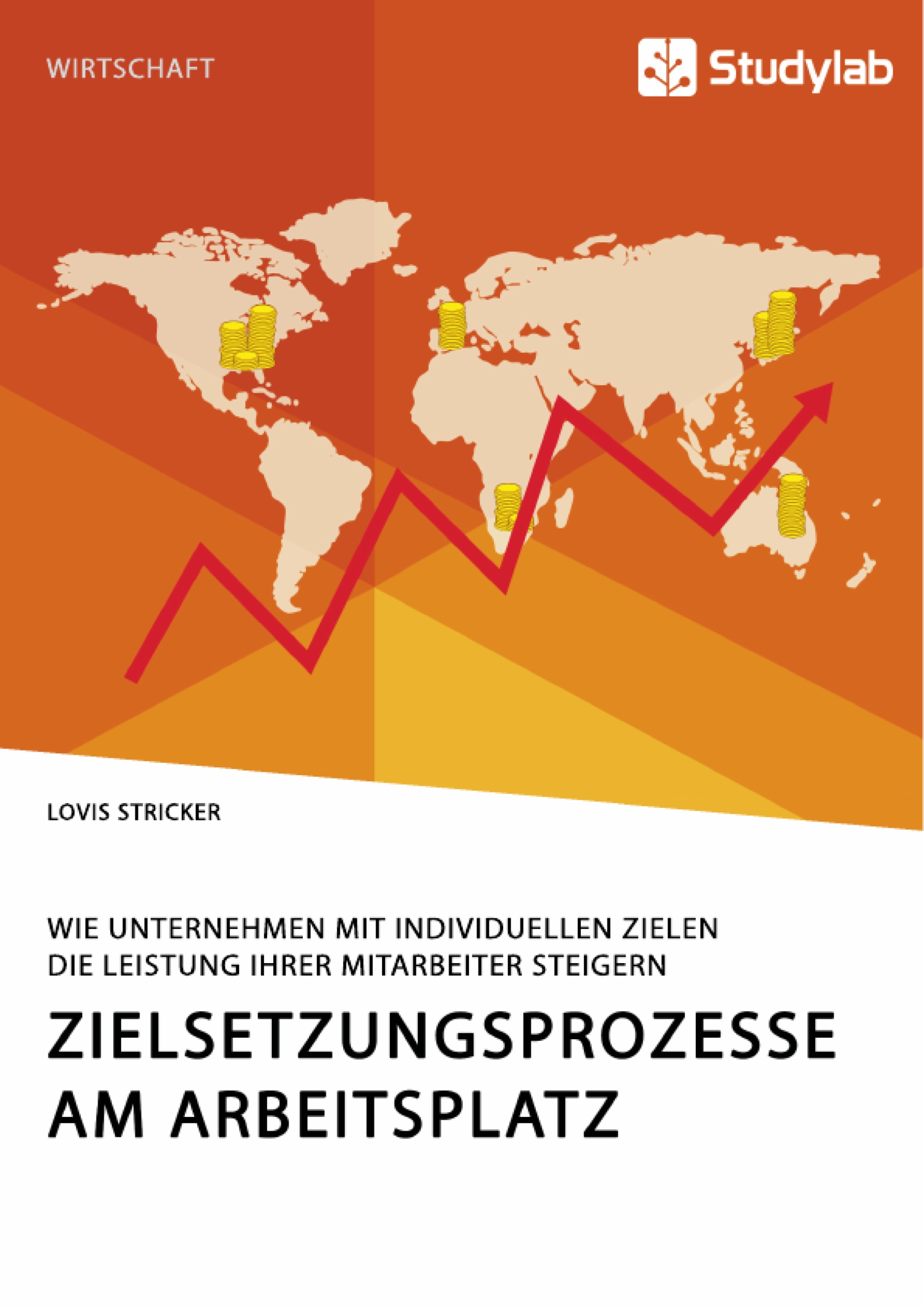 Zielsetzungsprozesse am Arbeitsplatz. Wie Unternehmen mit individuellen Zielen die Leistung ihrer Mitarbeiter steigern - Lovis Stricker - E-Book