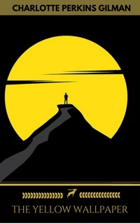 The Yellow Wallpaper and Other Stories - Charlotte Perkins Gilman - E-Book