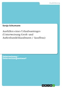 Ausfüllen eines Urlaubsantrages (Unterweisung Groß- und Außenhandelskaufmann / -kauffrau) - Sonja Schumann - E-Book
