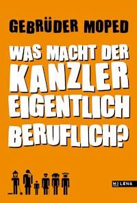 Was macht der Kanzler eigentlich beruflich? - Gebrüder Moped - E-Book