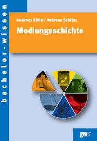 Mediengeschichte - Andreas Böhn - E-Book