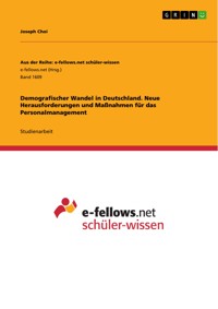Demografischer Wandel in Deutschland. Neue Herausforderungen und Maßnahmen für das Personalmanagement - Joseph Choi - E-Book