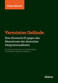Vermintes Gelände. Eine Streitschrift gegen den Mainstream der deutschen Integrationsdebatte - Stefan Böckler - E-Book