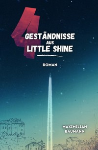 4 Geständnisse aus Little Shine - Maximilian Baumann - E-Book