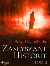 Zasłyszane historie. Tom 4 - Paweł Szlachetko - E-Book