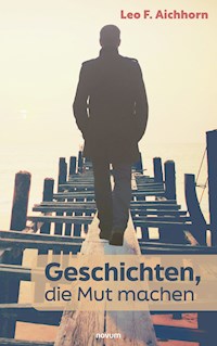 Geschichten, die Mut machen - Leo F. Aichhorn - E-Book