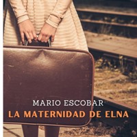 La Maternidad de Elna - Mario Escobar - Hörbuch