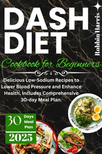 Dash Diet Cookbook for Beginners - Harris Robbin - E-Book