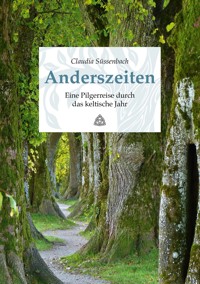 Anderszeiten. Eine Pilgerreise durch das keltische Jahr - Claudia Süssenbach - E-Book