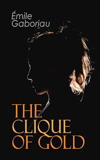 The Clique of Gold - Emile Gaboriau - E-Book