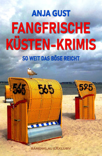 Fangfrische Küsten-Krimis – So weit das Böse reicht - Anja Gust - E-Book