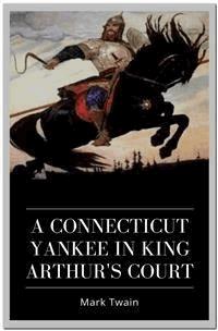 A Connecticut Yankee in King Arthur's Court - Mark Twain - E-Book